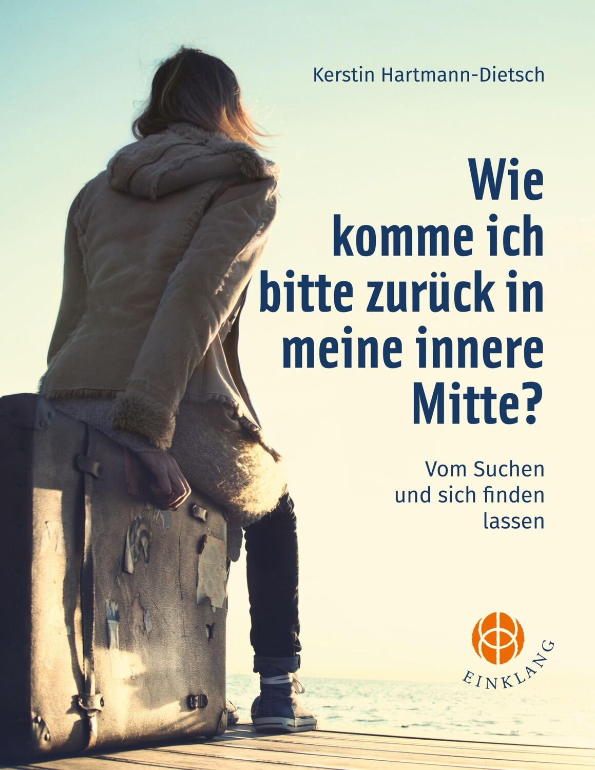 Cover: 9783946315322 | Wie komme ich bitte zurück in meine innere Mitte? | Hartmann-Dietsch