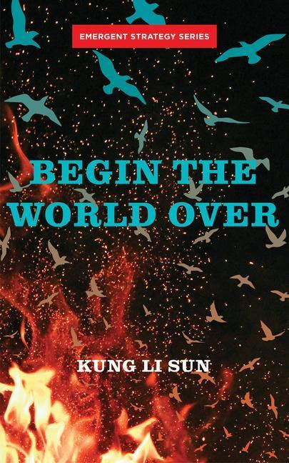 Cover: 9781849354721 | Begin the World Over | Kung Li Sun | Taschenbuch | Emergent Strategy