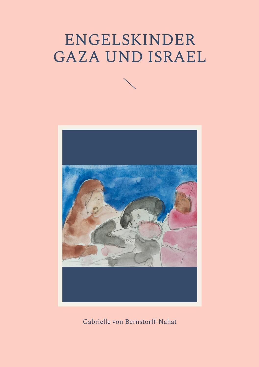 Cover: 9783758317255 | Engelskinder Gaza und Israel | Gabrielle von Bernstorff-Nahat | Buch