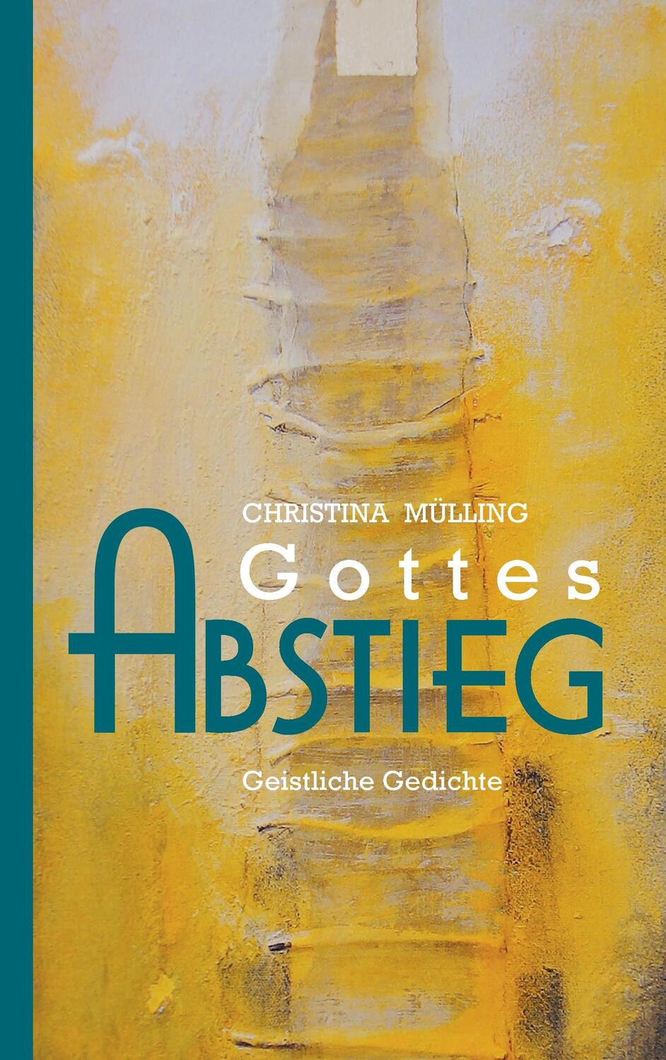 Cover: 9783739208244 | Gottes-Abstieg | Geistliche Gedichte | Christina Mülling | Taschenbuch