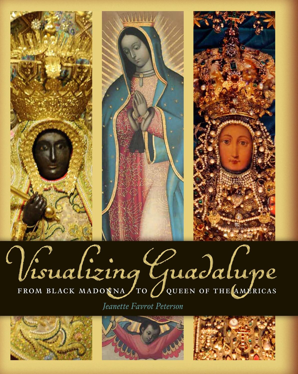 Cover: 9780292737754 | Visualizing Guadalupe: From Black Madonna to Queen of the Americas