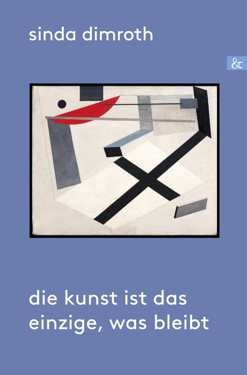 Cover: 9783957801920 | Die Kunst ist das Einzige, was bleibt | Ein biografischer Roman | Buch