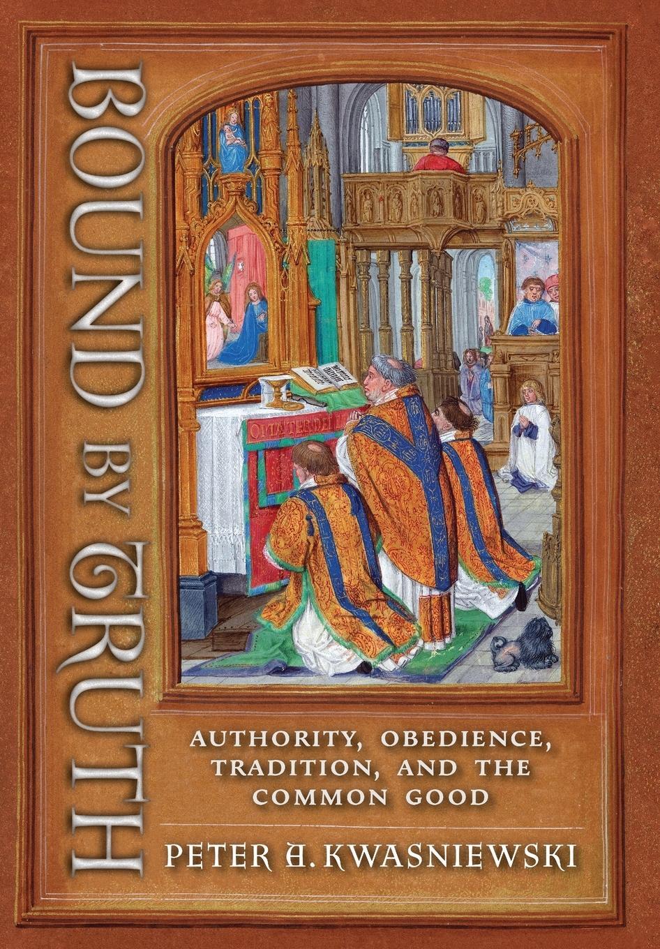 Cover: 9781621389637 | Bound by Truth | Authority, Obedience, Tradition, and the Common Good