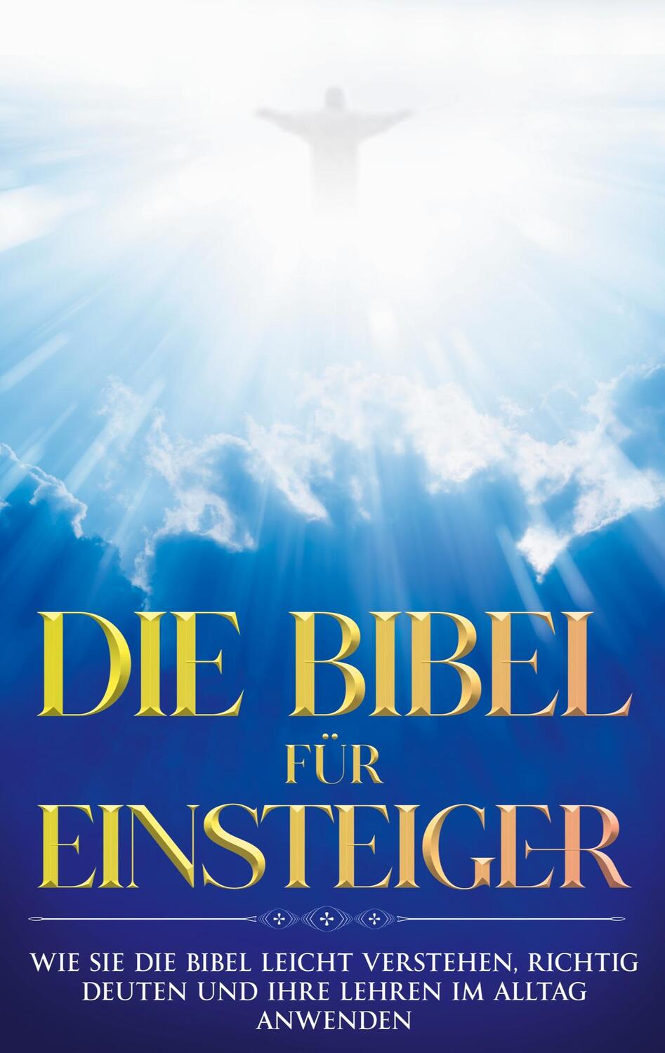 Cover: 9783754304747 | Die Bibel für Einsteiger: Wie Sie die Bibel leicht verstehen,...