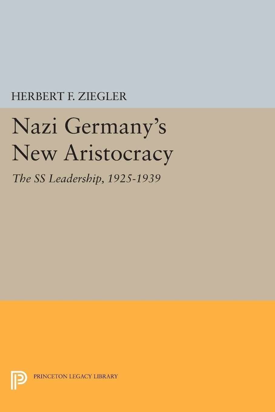 Cover: 9780691606361 | Nazi Germany's New Aristocracy | The SS Leadership,1925-1939 | Ziegler