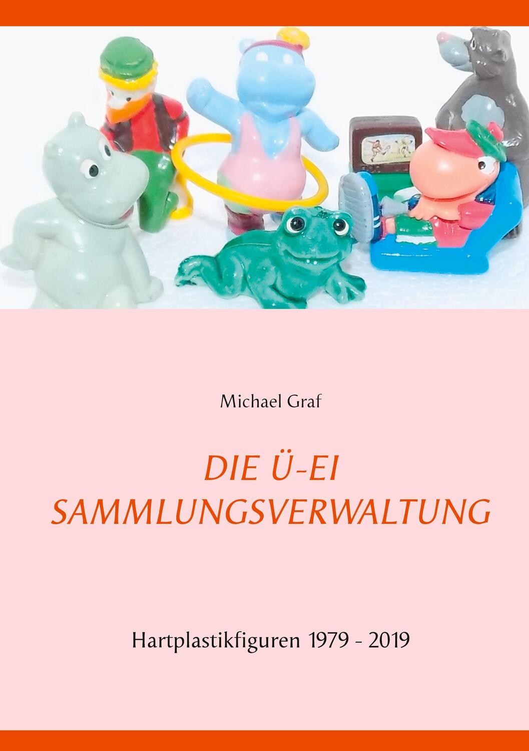 Cover: 9783751957137 | Die Ü-Ei - Sammlungsverwaltung | 1979 - 2019 | Michael Graf | Buch