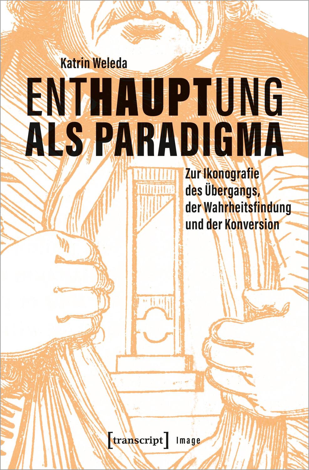 Cover: 9783837667936 | Enthauptung als Paradigma | Katrin Weleda | Taschenbuch | Image | 2023