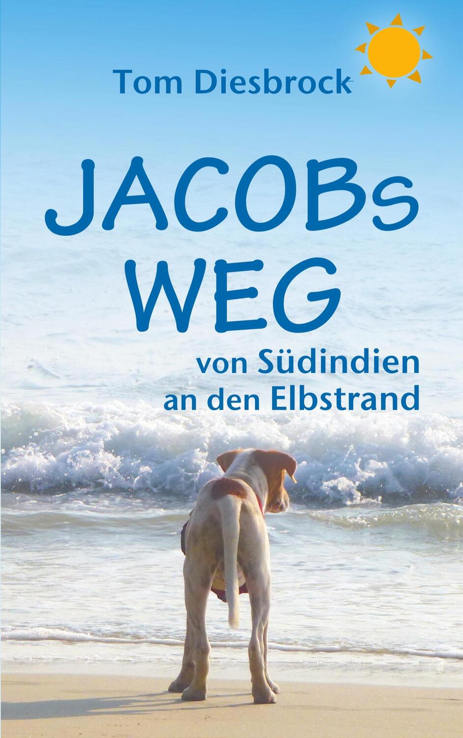 Cover: 9783752814422 | Jacobs Weg | von Südindien an den Elbstrand | Tom Diesbrock | Buch