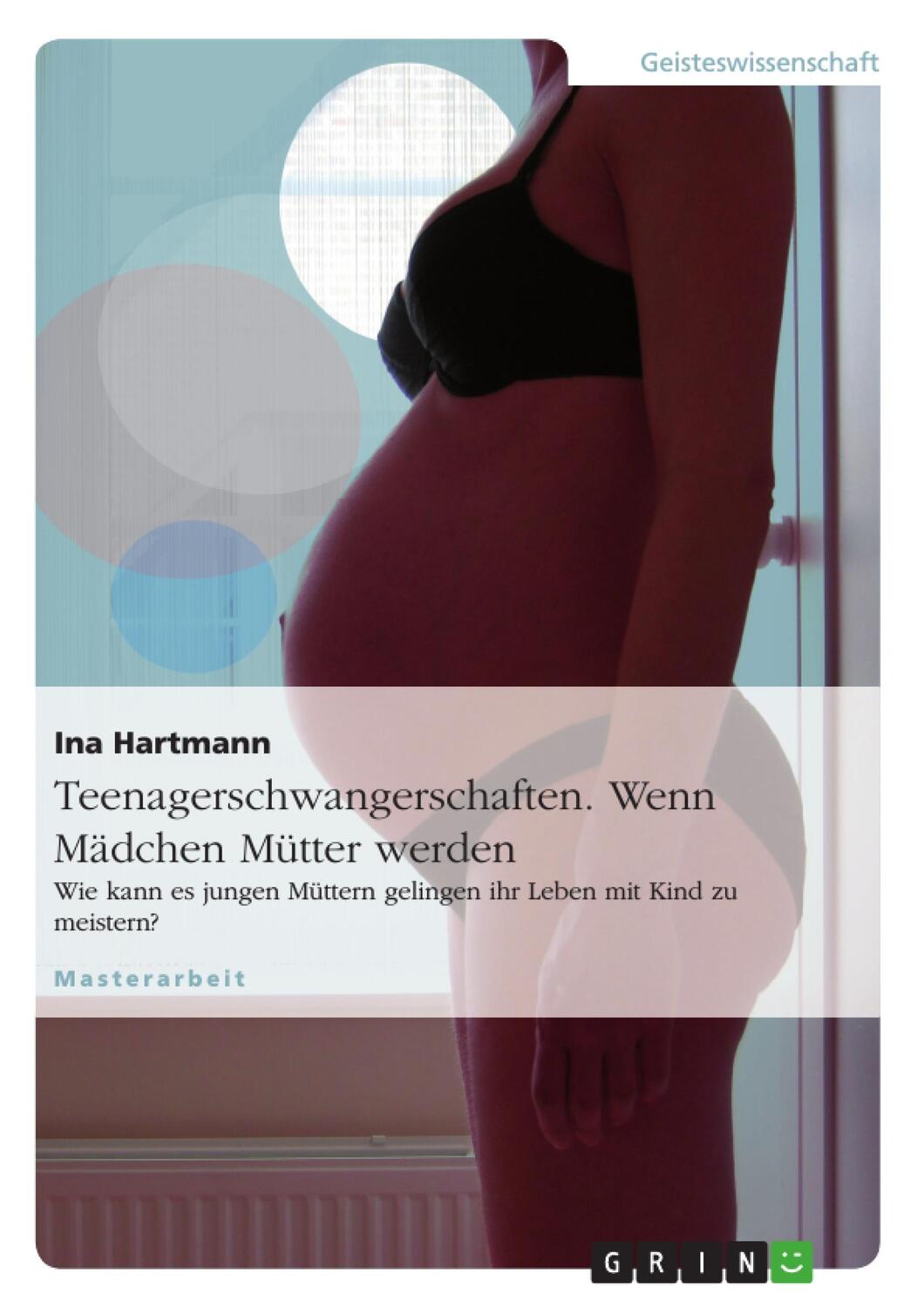 Cover: 9783640248568 | Teenagerschwangerschaften. Wenn Mädchen Mütter werden | Ina Hartmann