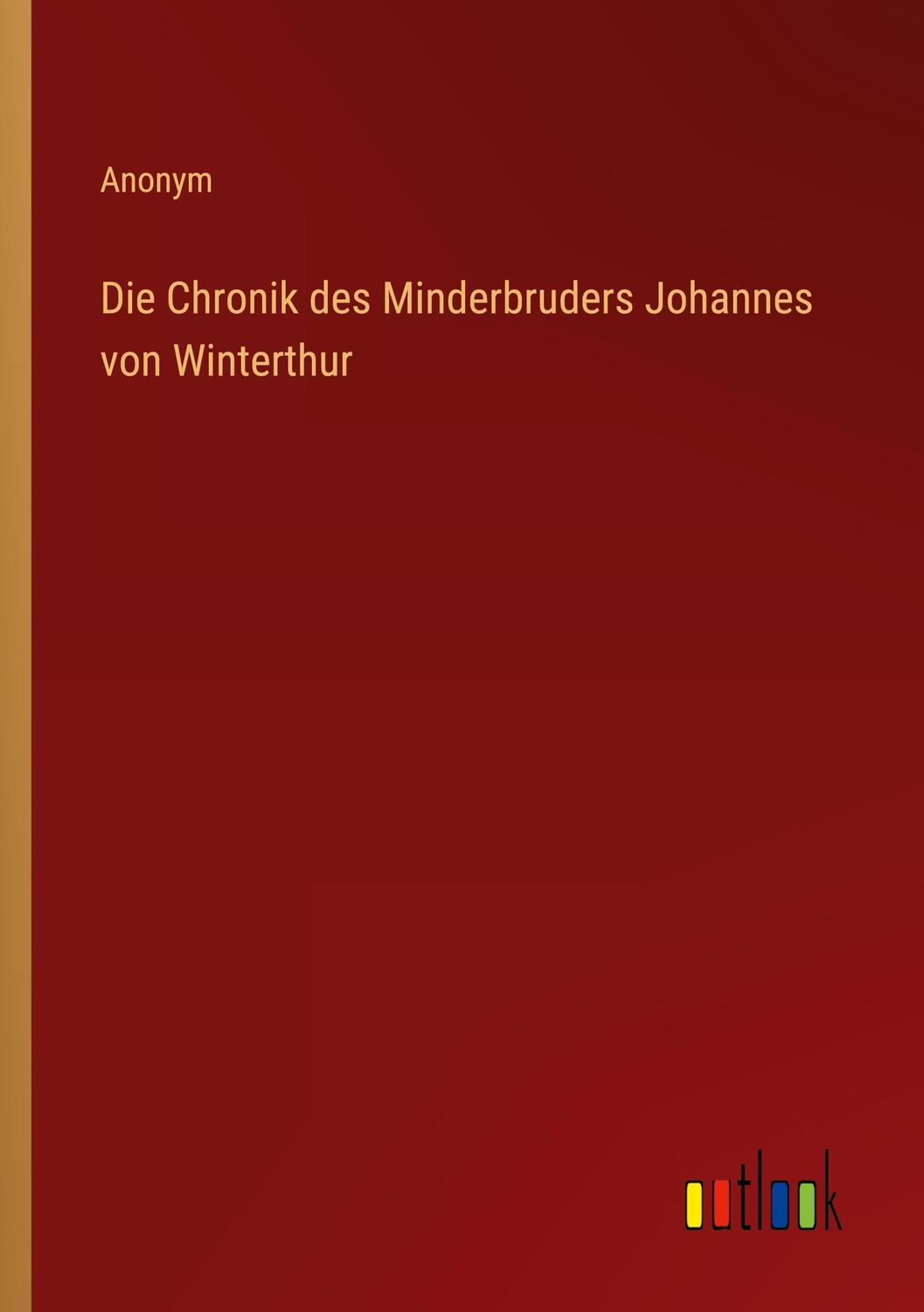 Cover: 9783368483906 | Die Chronik des Minderbruders Johannes von Winterthur | Anonym | Buch