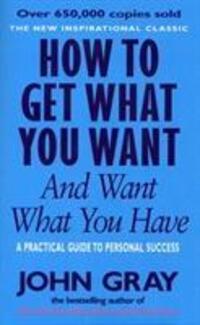 Cover: 9780091851262 | How To Get What You Want And Want What You Have | John Gray | Buch
