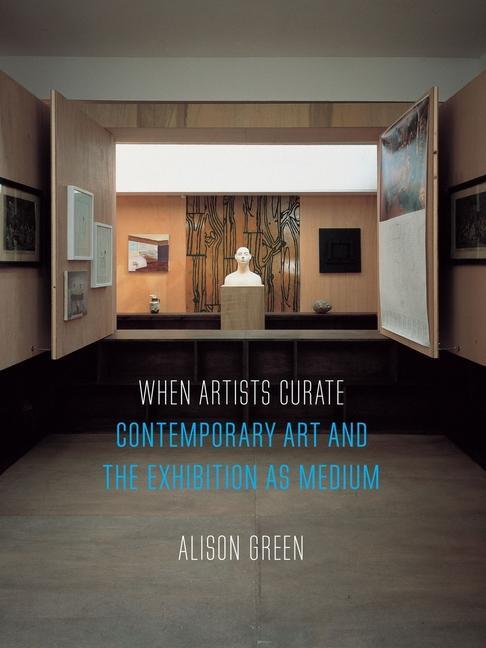 Cover: 9781780239330 | When Artists Curate | Contemporary Art and the Exhibition as Medium