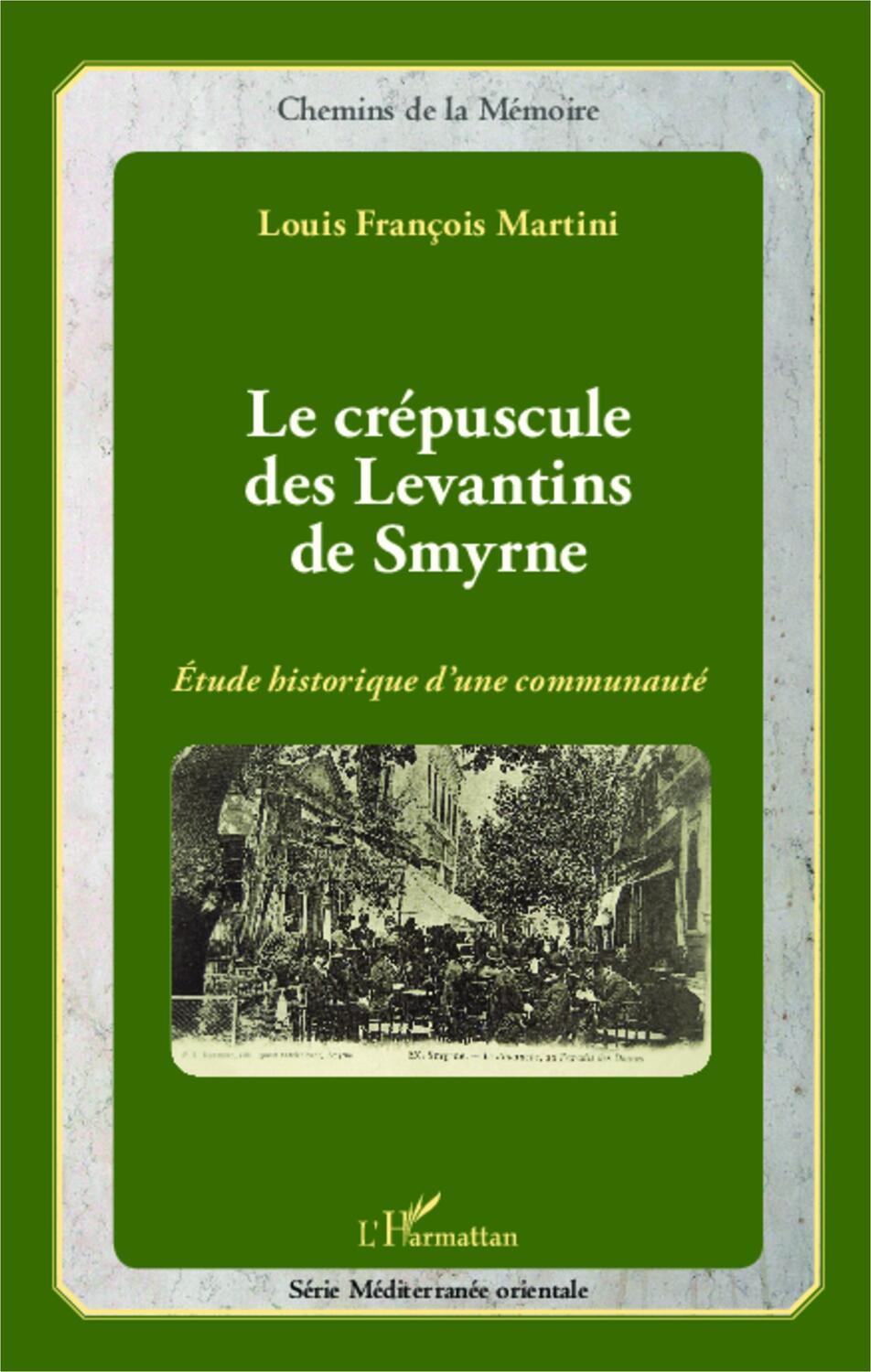 Cover: 9782343012865 | Le crépuscule des Levantins de Smyrne | Louis François Martini | Buch