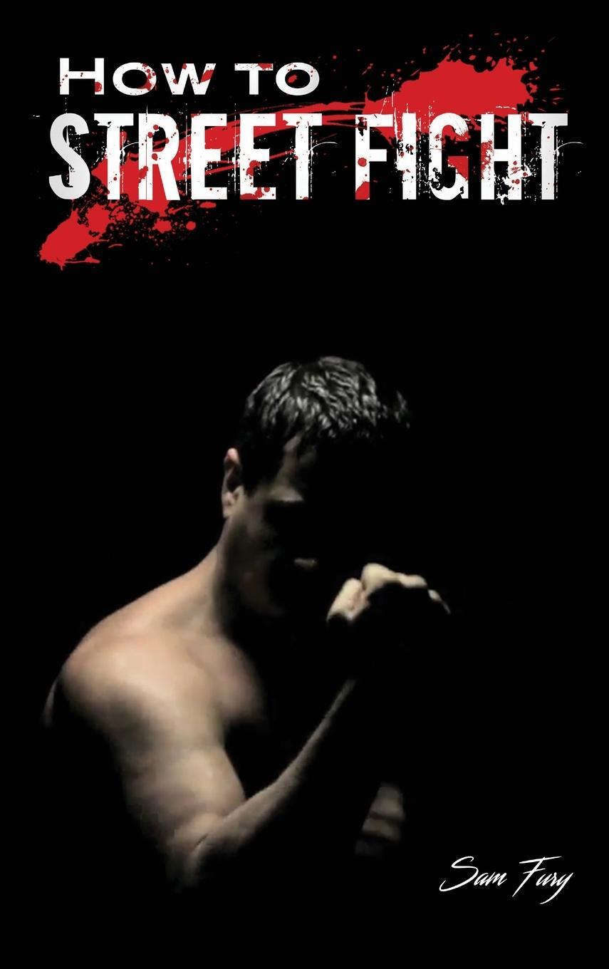 Cover: 9781925979961 | How to Street Fight | Sam Fury | Buch | Self-Defense | Englisch | 2021