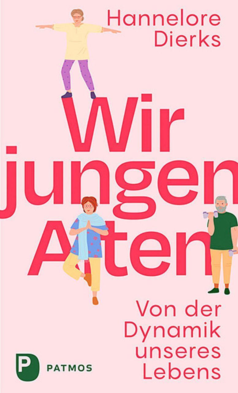 Cover: 9783843613996 | Wir jungen Alten | Von der Dynamik unseres Lebens | Hannelore Dierks