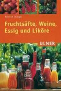 Cover: 9783800138807 | Fruchtsäfte, Weine, Essig und Liköre | Heinrich Thönges | Taschenbuch