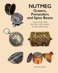 Cover: 9781788841450 | Nutmeg: Graters, Pomanders and Spice Boxes | John Reckless | Buch
