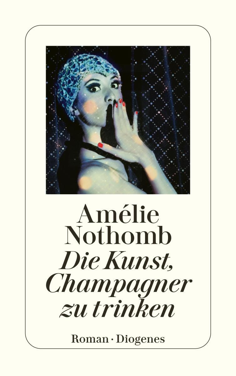 Cover: 9783257244168 | Die Kunst, Champagner zu trinken | Amélie Nothomb | Taschenbuch | 2017