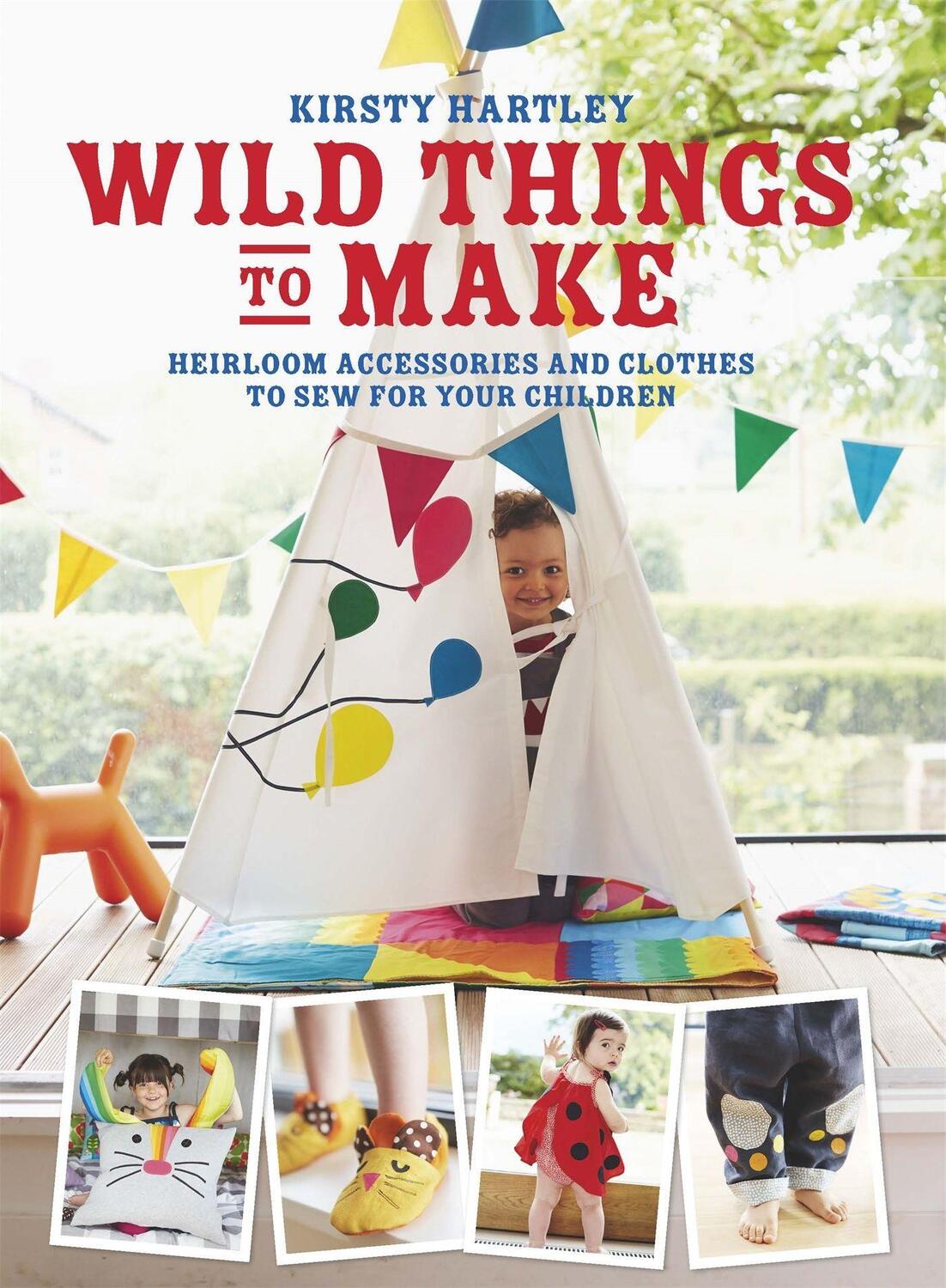 Cover: 9780297871279 | Wild Things to Make: More Heirloom Clothes and Accessories to Sew...