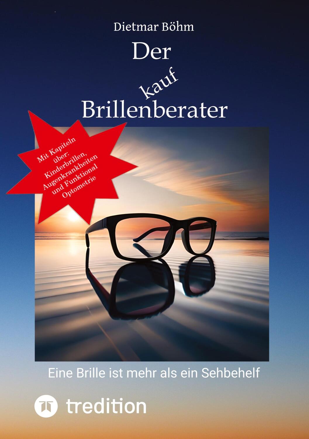 Cover: 9783347957732 | Der Brillenberater | Eine Brille ist mehr als ein Sehbehelf | Böhm