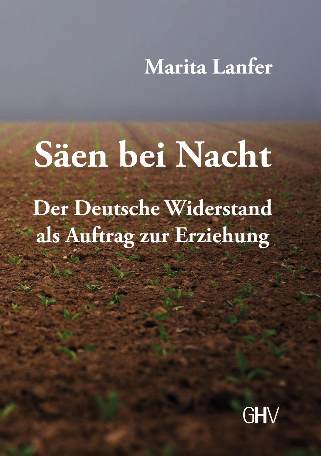 Cover: 9783873367241 | Säen bei Nacht | Der Deutsche Widerstand als Auftrag zur Erziehung