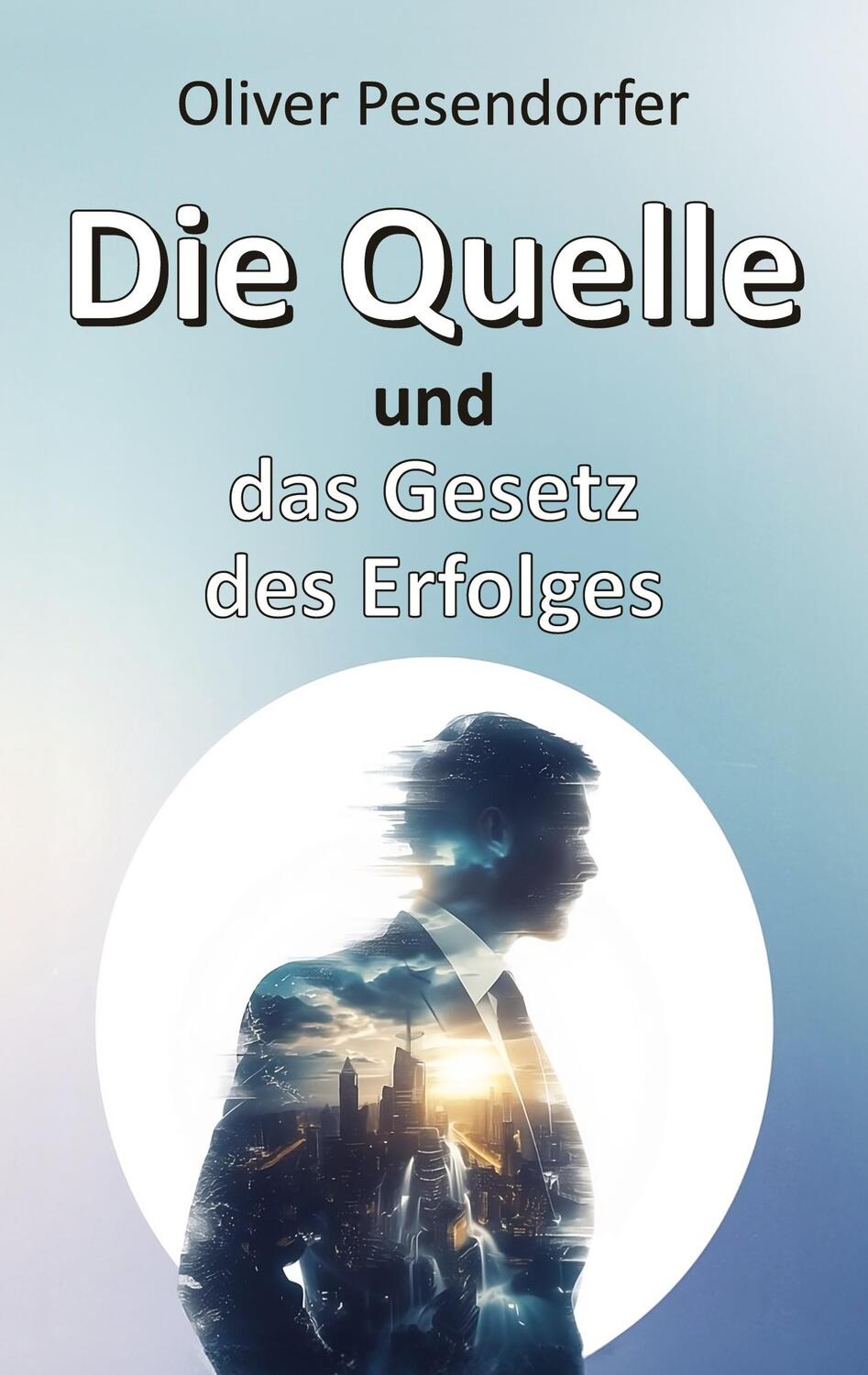 Cover: 9783384271815 | Die Quelle und das Gesetz des Erfolges | Oliver Pesendorfer | Buch