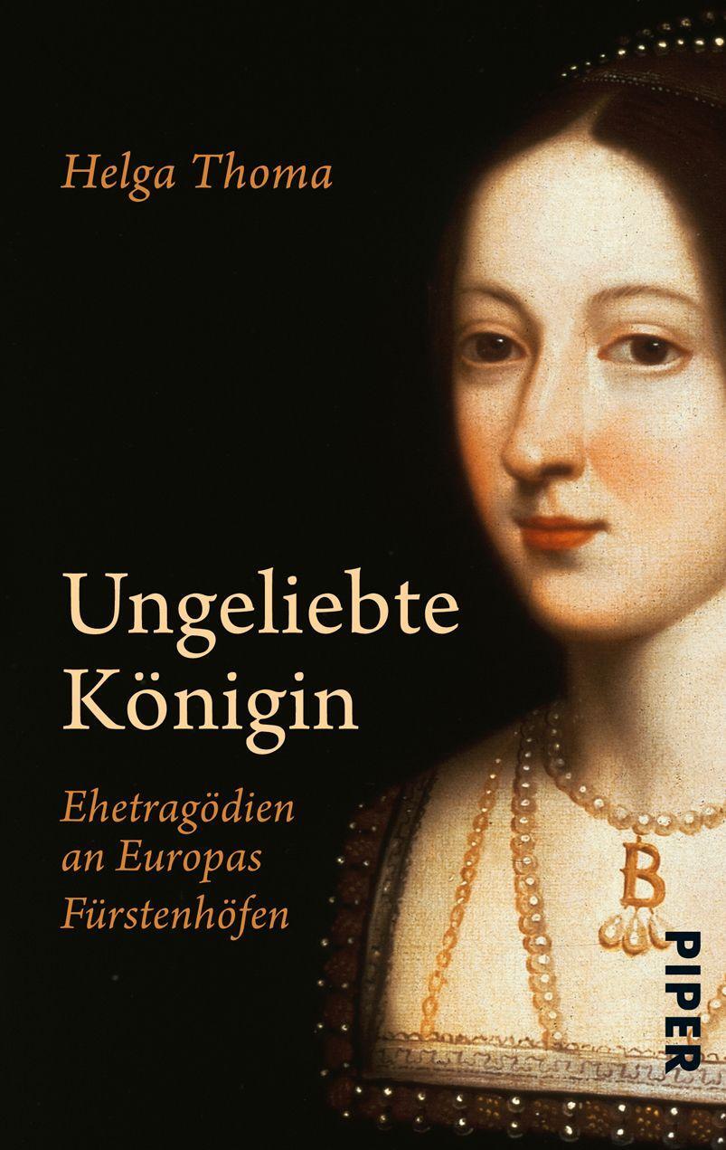 Cover: 9783492235266 | Ungeliebte Königin | Ehetragödien an Europas Fürstenhöfen | Thoma