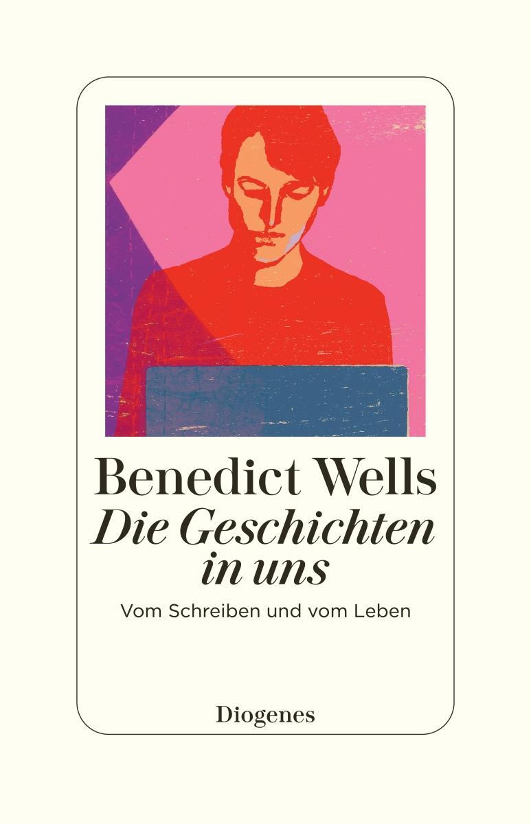Cover: 9783257073140 | Die Geschichten in uns | Vom Schreiben und vom Leben | Benedict Wells