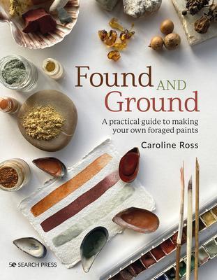 Cover: 9781800920996 | Found and Ground | A Practical Guide to Making Your Own Foraged Paints