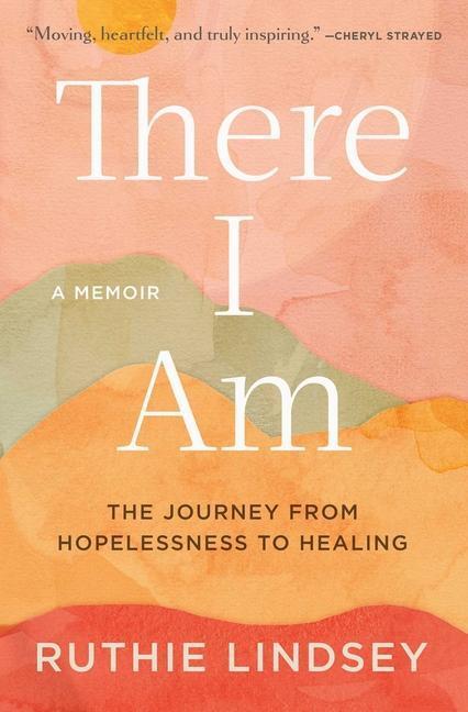 Cover: 9781982107925 | There I Am: The Journey from Hopelessness to Healing--A Memoir | Buch