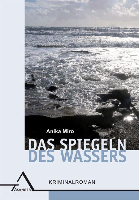 Cover: 9783893346615 | Das Spiegeln des Wassers | Kriminalroman | Anika Miro | Taschenbuch