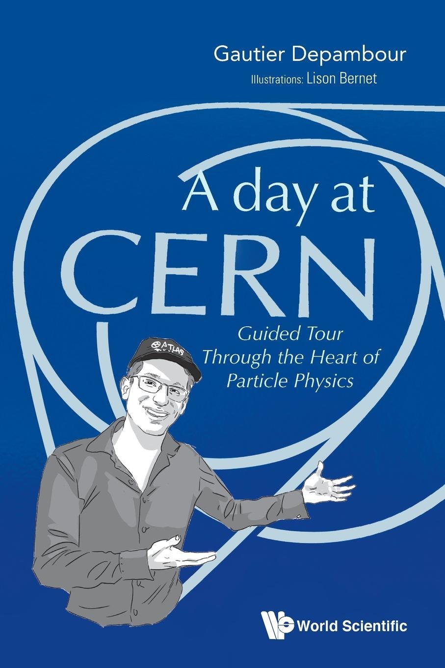 Cover: 9789811220647 | A Day at CERN | Guided Tour Through the Heart of Particle Physics