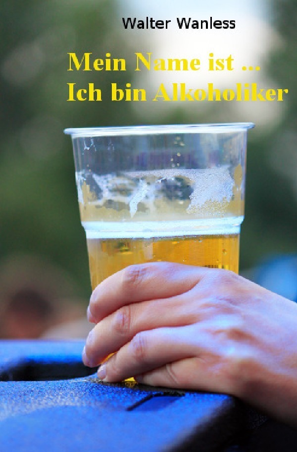 Cover: 9783745025422 | Mein Name ist .... Ich bin Alkoholiker | Walter Wanless | Taschenbuch