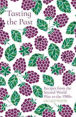 Cover: 9780750993876 | Tasting the Past: Recipes from the Second World War to the 1980s