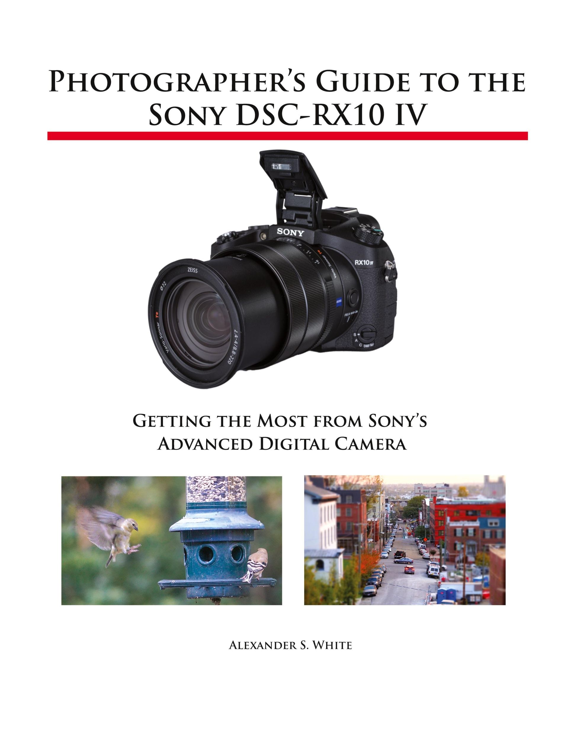 Cover: 9781937986667 | Photographer's Guide to the Sony DSC-RX10 IV | Alexander S. White