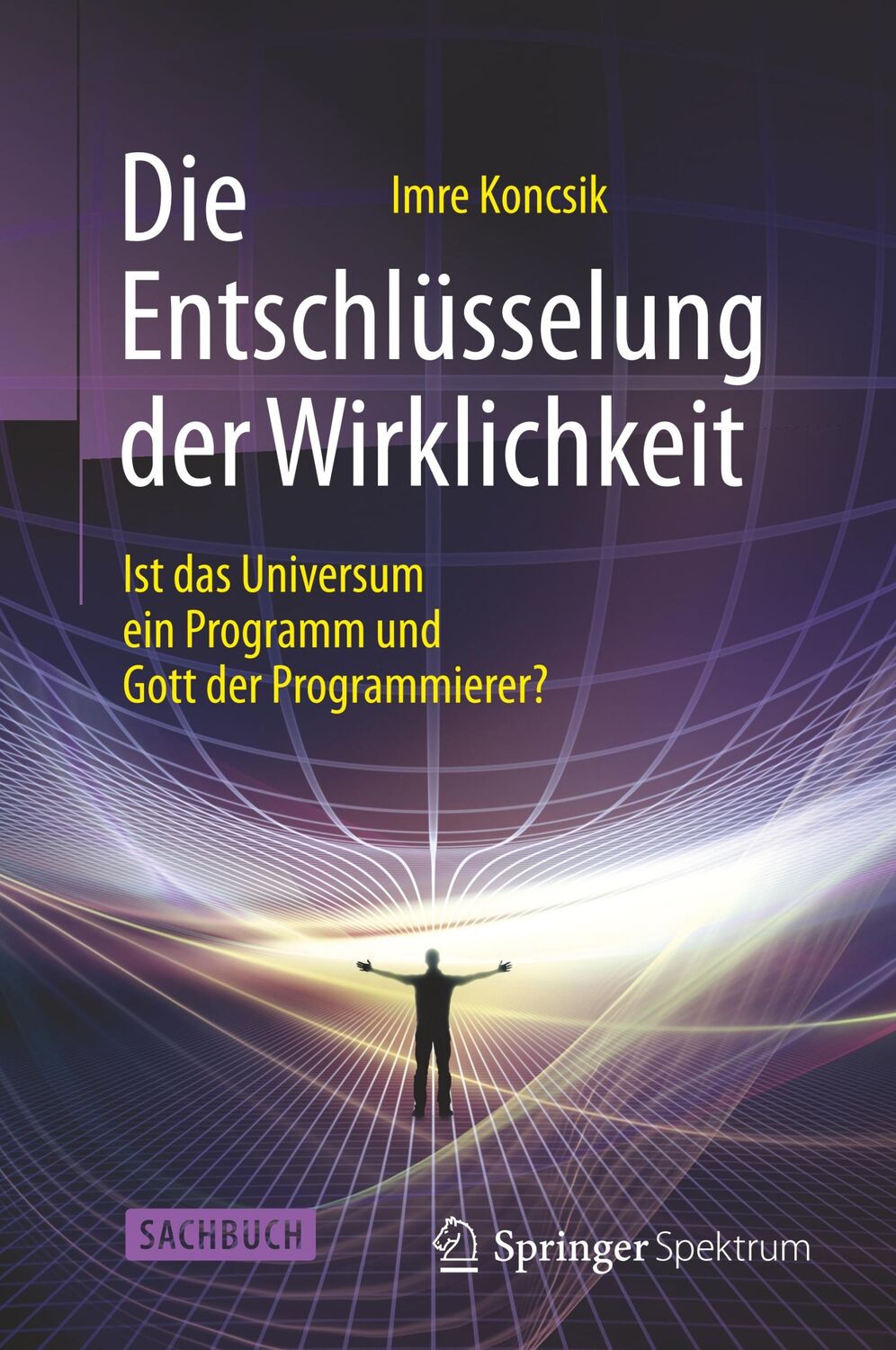 Cover: 9783662461389 | Die Entschlüsselung der Wirklichkeit | Imre Koncsik | Buch | xvii