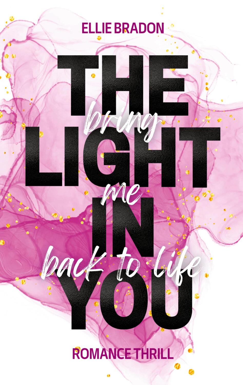 Cover: 9783757854201 | THE LIGHT IN YOU - Bring Me Back To Life | Ellie Bradon | Taschenbuch