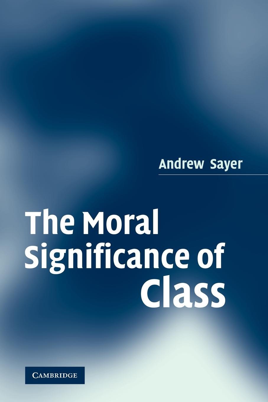 Cover: 9780521616409 | The Moral Significance of Class | Andrew Sayer | Taschenbuch | 2008