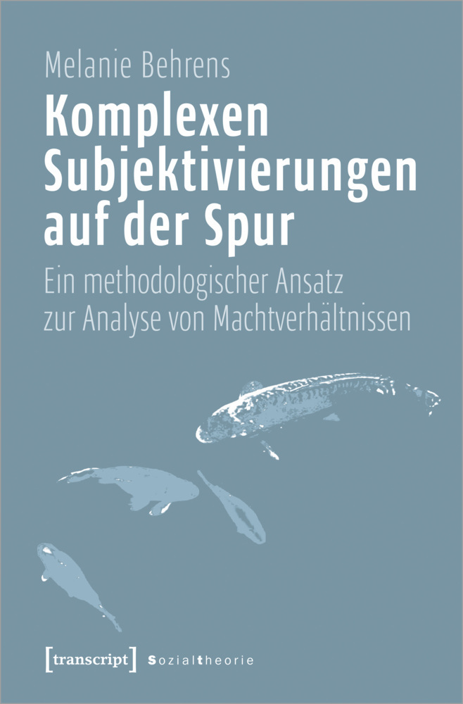 Cover: 9783837654523 | Komplexen Subjektivierungen auf der Spur | Melanie Behrens | Buch