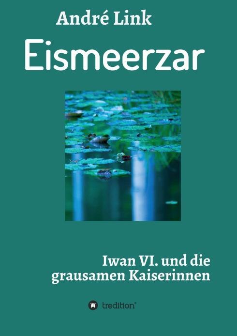 Cover: 9783748206743 | Eismeerzar | Iwan VI. und die grausamen Kaiserinnen | André Link