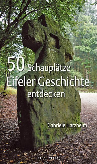 Cover: 9783943123234 | 50 Schauplätze Eifeler Geschichte entdecken | Gabriele Harzheim | Buch