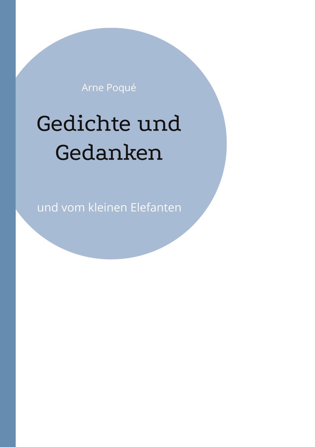 Cover: 9783756243181 | Gedichte und Gedanken | und vom kleinen Elefanten | Arne Poqué | Buch