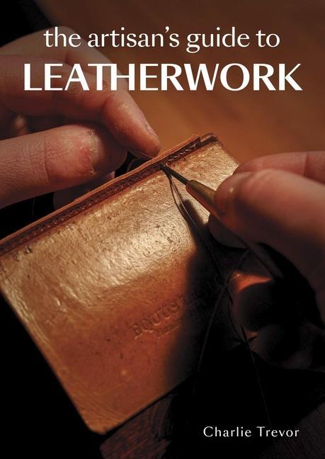 Cover: 9780719842139 | The Artisan's Guide to Leatherwork | Charlie Trevor | Taschenbuch