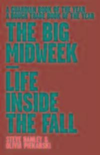 Cover: 9781901927658 | The Big Midweek | Life Inside the Fall | Steve Hanley (u. a.) | Buch