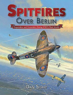 Cover: 9781911658047 | Spitfires Over Berlin | Dan Sharp | Buch | Gebunden | Englisch | 2019