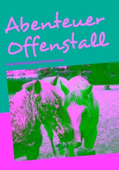 Cover: 9783837055863 | Abenteuer Offenstall | Private Pferdehaltung auf dem eigenen Hof