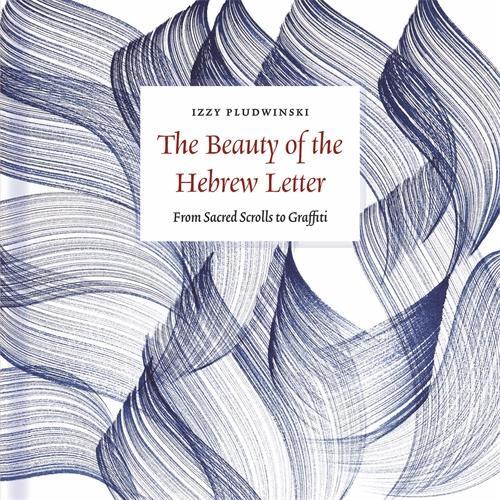 Cover: 9781800817777 | The Beauty of the Hebrew Letter | From Sacred Scrolls to Graffiti