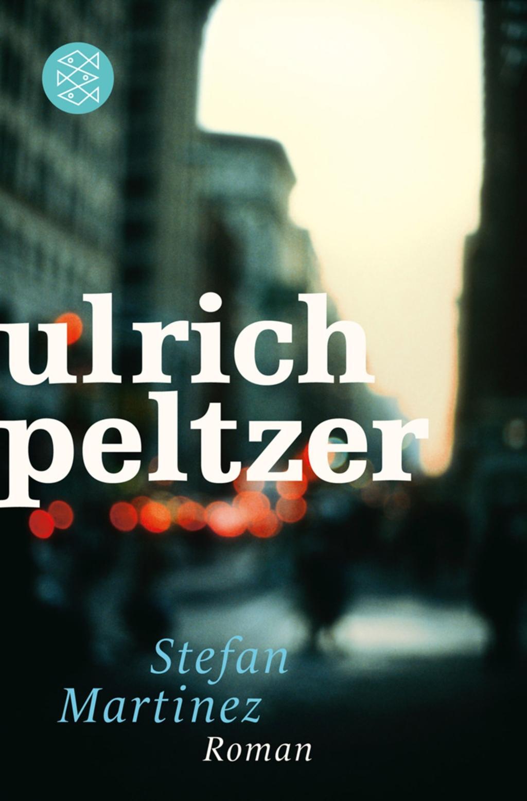 Cover: 9783596189076 | Stefan Martinez | Roman | Ulrich Peltzer | Taschenbuch | 672 S. | 2013