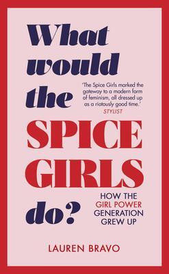 Cover: 9781787631304 | What Would the Spice Girls Do? | How the Girl Power Generation Grew Up