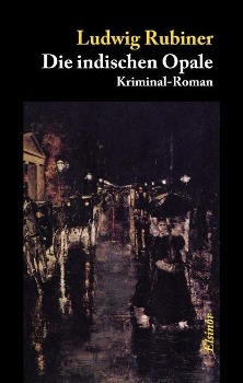 Cover: 9783942788175 | Die indischen Opale | Kriminal-Roman | Ludwig Rubiner | Taschenbuch